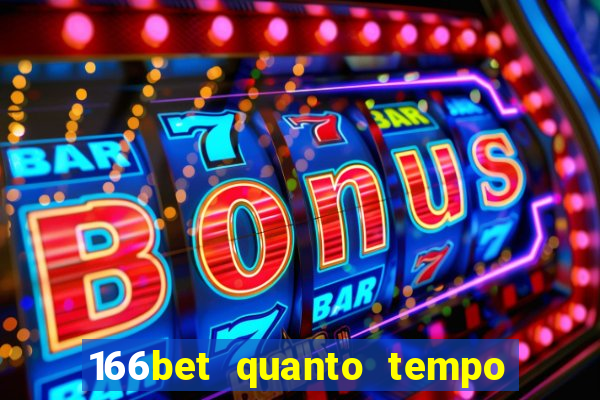 166bet quanto tempo demora para cair na conta